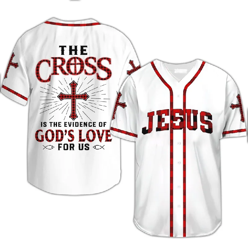 Short Sleeve Football Jersey-Short Sleeve Basketball Jersey-Long Sleeve Baseball Jersey-The Cross Is The Evidence Of God’s Love For Us, Jesus Baseball Jersey